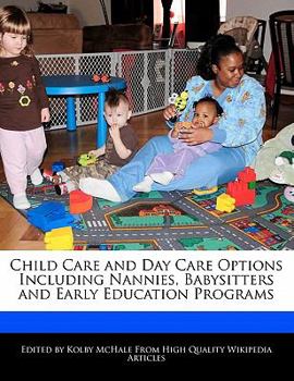 Child Care and Day Care Options Including Nannies, Babysitters and Early Education Programs