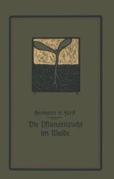 Paperback Die Pflanzenzucht Im Walde: Ein Handbuch Für Forstwirte, Waldbesitzer Und Studierende [German] Book