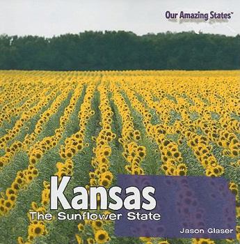 Kansas: The Sunflower State - Book  of the Our Amazing States