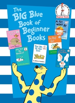 Hardcover The Big Blue Book of Beginner Books: Go, Dog. Go!, Are You My Mother?, the Best Nest, Put Me in the Zoo, It's Not Easy Being a Bunny, a Fly Went by Book
