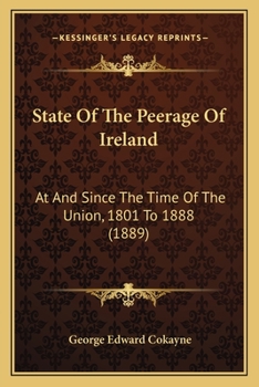 Paperback State Of The Peerage Of Ireland: At And Since The Time Of The Union, 1801 To 1888 (1889) Book