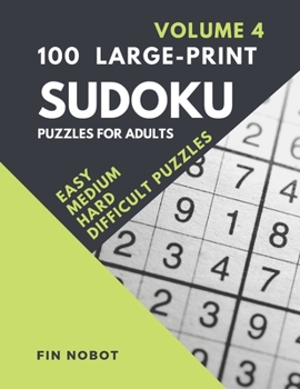 Paperback 100 Large-Print Sudoku Puzzles for Adults (Volume 4): Easy, Medium, Hard and Difficult Sudoku Puzzles (LARGE PUZZLES printed one per page) Book