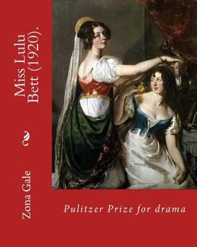 Paperback Miss Lulu Bett (1920). By: Zona Gale (Novel): Pulitzer Prize for drama. It was a bestseller at the time of its initial publication, but gradually Book