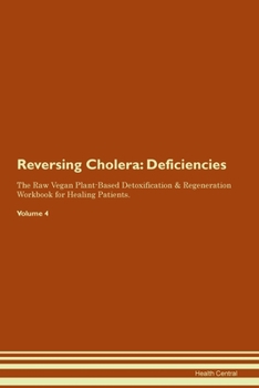 Paperback Reversing Cholera: Deficiencies The Raw Vegan Plant-Based Detoxification & Regeneration Workbook for Healing Patients. Volume 4 Book