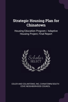 Strategic housing plan for chinatown: housing education program / adaptive housing project, final report