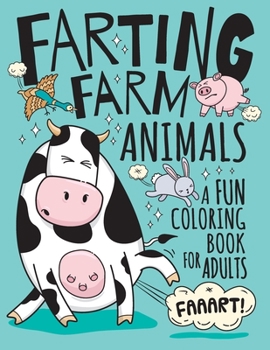 Paperback Farting Farm Animals Coloring Book for Adults: Hilarious Farting Farm Animal Designs & Quotes. Funny Fart Themed Gift for Farm & Animal Lovers Book