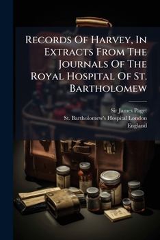Records Of Harvey, In Extracts From The Journals Of The Royal Hospital Of St. Bartholomew...