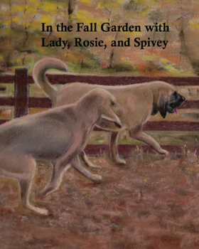 In the Fall Garden with Lady, Rosie, and Spivey