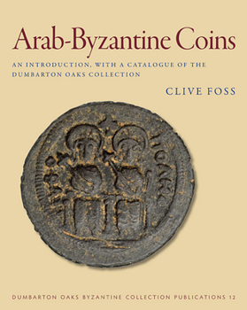Paperback Arab-Byzantine Coins: An Introduction, with a Catalogue of the Dumbarton Oaks Collection Book