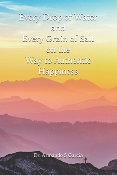 Every Drop of Water and Every Grain of Salt on the Way to Authentic Happiness