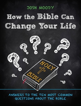 Paperback How the Bible Can Change Your Life: Answers to the Ten Most Common Questions about the Bible Book