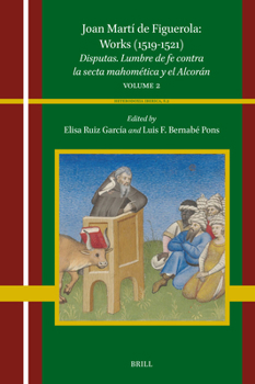 Hardcover Joan Martí de Figuerola: Works (1519-1521): Disputas. Lumbre de Fe Contra La Secta Mahomética Y El Alcorán. Volume 2 Book