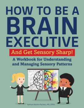 Paperback How to Be a Brain Executive: And Get Sensory Sharp! Book