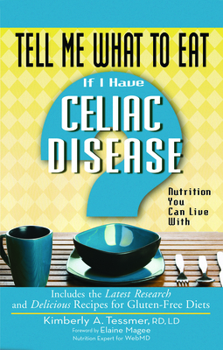 Tell Me What to Eat If I Have Celiac Disease: Nutrition You Can Live With (Tell Me What to Eat) - Book  of the Tell Me What To Eat