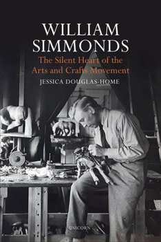 Hardcover William Simmonds: The Silent Heart of the Arts and Crafts Movement Book