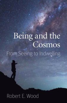 Paperback Being and the Cosmos: From Seeing to Indwelling Book