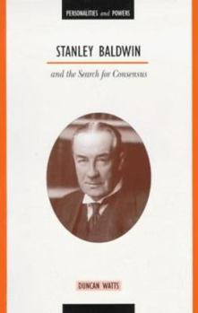 Paperback Stanley Baldwin and the search for consensus (Personalities and powers) Book