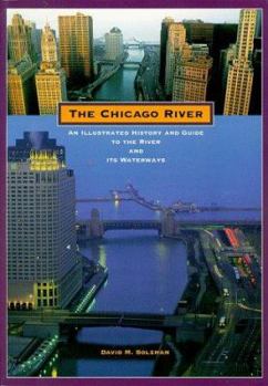 Paperback The Chicago River: An Illustrated History and Guide to the River and Its Waterways Book
