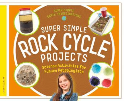 Library Binding Super Simple Rock Cycle Projects: Science Activities for Future Petrologists Book