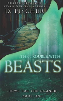 The Trouble with Beasts (Howl for the Damned: Book One) - Book #1 of the Howl for the Damned