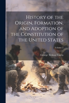 Paperback History of the Origin, Formation, and Adoption of the Constitution of the United States; Volume 2 Book