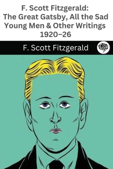 Paperback F. Scott Fitzgerald: The Great Gatsby, All the Sad Young Men & Other Writings 1920-26 Book