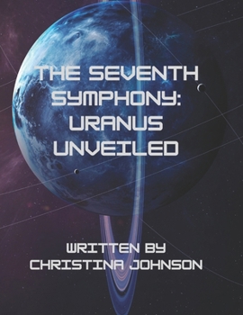 Paperback The Seventh Symphony: Uranus Unveiled: A Journey to the Ice Giant's Secrets Book