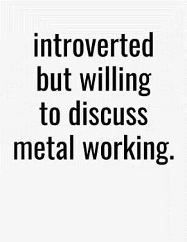 Paperback Introverted But Willing To Discuss Metal Working: College Ruled Composition Notebook Book