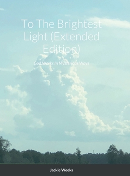 Hardcover To The Brightest Light: God Is Everywhere Book