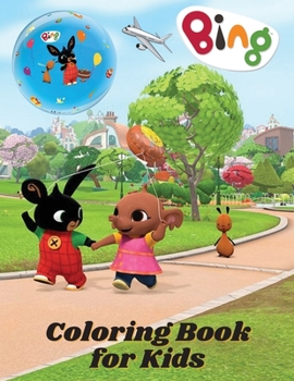 Bing Coloring Book for Kids: All happy with this coloring book of Bing, the characters much loved by children.