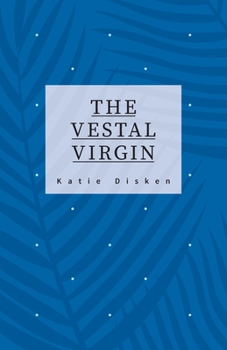 Paperback The Vestal Virgin: Hope Revenge Love Devotion Book