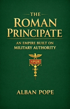 The Roman Principate: an Empire Built on Military Authority
