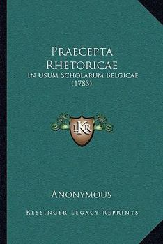 Paperback Praecepta Rhetoricae: In Usum Scholarum Belgicae (1783) [Latin] Book