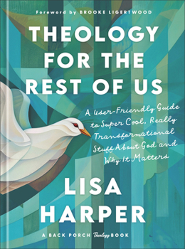 Hardcover Theology for the Rest of Us: A User-Friendly Guide to Super Cool, Really Transformational Stuff about God and Why It Matters Book