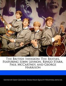 Paperback The British Invasion: The Beatles, Featuring John Lennon, Ringo Starr, Paul McCartney, and George Harrison Book