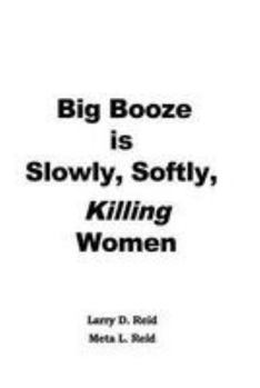 Paperback Big Booze is Slowly, Softly Killing Women Book