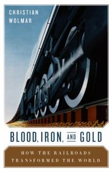 Hardcover Blood, Iron, & Gold: How the Railroads Transformed the World Book