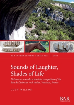 Paperback Sounds of Laughter, Shades of Life: Pleistocene to modern hominin occupations of the Bau de l'Aubesier rock shelter, Vaucluse, France Book