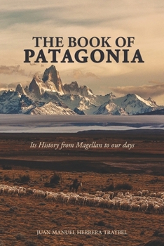 Paperback The Book of Patagonia: Its History from Magellan to our days Book
