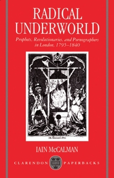 Paperback Radical Underworld: Prophets, Revolutionaries, and Pornographers in London, 1795-1840 Book