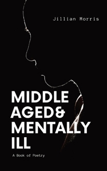 Paperback Middle Aged & Mentally ill: A Book of Poetry [Large Print] Book