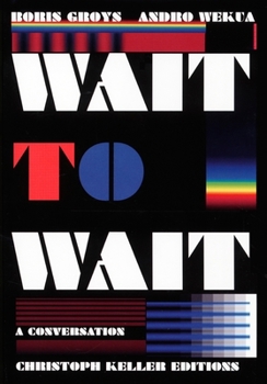 Hardcover Boris Groys & Andro Wekua: Wait to Wait Book
