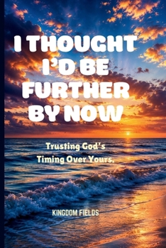 Paperback I Thought I'd Be Further by Now: Trusting God's Timing Over Yours Book