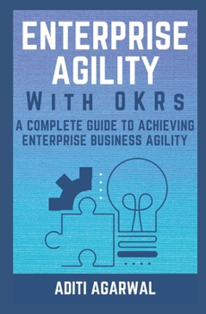 Paperback Enterprise Agility with OKRs: A Complete Guide to Achieving Enterprise Business Agility Book