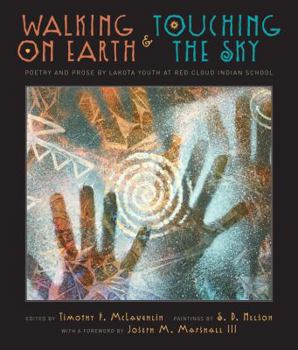 Hardcover Walking on Earth & Touching the Sky: Poetry and Prose by Lakota Youth at Red Cloud Indian School Book