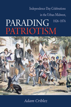 Paperback Parading Patriotism: Independence Day Celebrations in the Urban Midwest, 1826-1876 Book