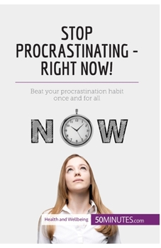 Paperback Stop Procrastinating - Right Now!: Beat your procrastination habit once and for all Book