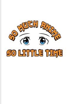 So Much Anime So Little Time: Funny Manga Humor Undated Planner | Weekly & Monthly No Year Pocket Calendar | Medium 6x9 Softcover | For Otaku & Josei Fans