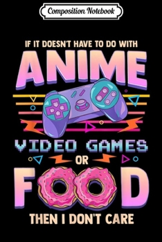 Paperback Composition Notebook: If Its Not Anime Video Games Or Food I Don't Care Journal/Notebook Blank Lined Ruled 6x9 100 Pages Book