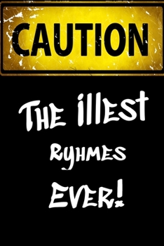 Paperback Caution The Illest Rhymes Ever: Lined Notebook Journal For Battle Rappers. Perfect To Write Down Your Best Bars, Hooks, and Songs. Book